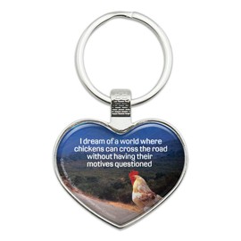 I Dream of a World Where Chickens can Cross the Road Without Motives Questioned Funny Humor Keychain Heart Love Metal Key Chain Ring