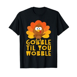 Gobble Til You Wobble T-Shirt Thanksgiving Day Shirt T-Shirt