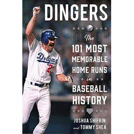 Dingers: The 101 Most Memorable Home Runs in Baseball History