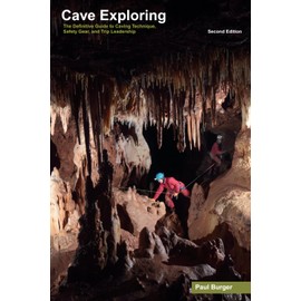 Cave Exploring: The Definitive Guide to Caving Technique, Safety, Gear, and Trip Leadership