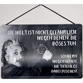 Blechschild Albert Einstein: Die Welt ist Nicht gefährlich, wegen denen die Böse tun, sondern wegen denen die Böse tun, sondern wegen den Tatenlos dabei sehen, mit deedenlos dabei bei gehen. -