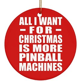 Designsify Christmas Tree Decoration, All I Want for Christmas is More Pinball Machines, Circle Ornament Red, Gifts for Birthday Anniversary Valentines Mom Mothers Fathers Day Party, to Men Women Him