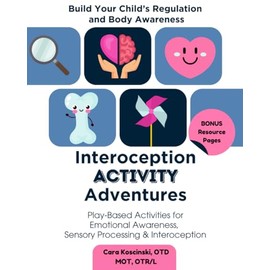 Interoception Activity Adventures: Play Based Activities for Emotional Awareness, Sensory Processing & Regulation