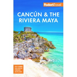 Fodor's Cancun & the Riviera Maya: With Tulum, Cozumel, and the Best of the Yucatán (Full-color Travel Guide)