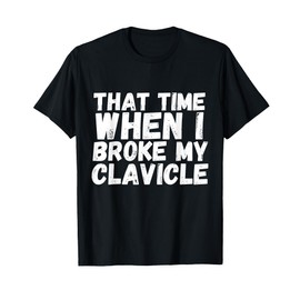 When I Broke My Clavicle Collar Bone Gift Broken Brace T-Shirt