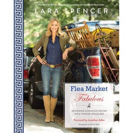 Flea Market Fabulous: Designing Gorgeous Rooms with Vintage Treasures