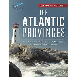 Canada In Pictures: The Atlantic Provinces - Volume 1 - Prince Edward Island, New Brunswick, Nova Scotia, and Newfoundland and Labrador
