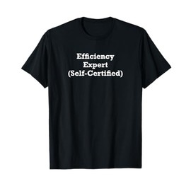 Efficiency Expert (Self-Certified) T-Shirt