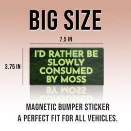 Magnetic Bumper Sticker I'd Rather Be Slowly Consumed by Moss Funny Magnet Bumper Sticker for Car Truck, Waterproof UV-Resistant Size 7.5x3.75in
