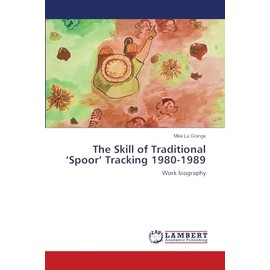 The Skill of Traditional ‘Spoor’ Tracking 1980-1989: Work biography