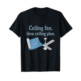 Ceiling Fan Then Ceiling Plan Trade Humor Blueprint Art T-Shirt