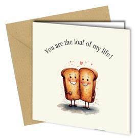 Funny Toast Love Card 'Loaf of My Life', Anniversary, Birthday or Valentine's Day card, Blank Inside #1784