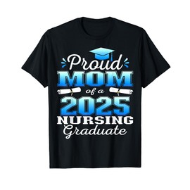 Proud Mom Class Of 2025 Nursing Graduate Nurse T-Shirt
