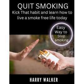 Quit smoking: Kick that habit and learn how to live a smoke free life today.