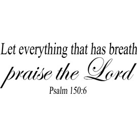 Psalm 150:6, Vinyl Wall Art, Let Everything That Has Breath Praise the Lord