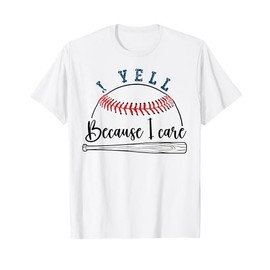 Funny Baseball Fan Humor I Yell Because I Care Baseball Dads T-Shirt