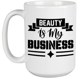 Beauty Is My Business, Cosmetics Store or Salon Owner Quote - Beauty Themed Merch for Makeup Artist or Cosmetologist, Gift for Makeup Lovers & Beauticians, White Mug 15oz