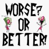 Zim - Worse? Vinyl Window Bumper Sticker Decal 5"