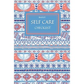 DAILY SELF CARE CHECKLIST: A JOURNAL TO CARING FOR YOURSELF PHISICALLY, MENTTALY, FINANCIALLY