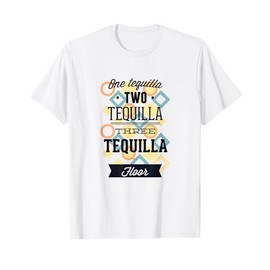 One Tequila Two Tequila Three Tequila FLOOR T-Shirt