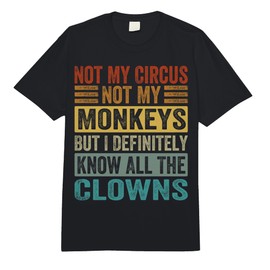 Not My Circus Not My Monkeys But I Know All The Clowns Comfort Colors Adult Heavyweight T-Shirt