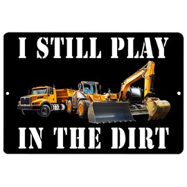 Funny Sarcastic Metal Tin Sign Wall Decor Man Cave Bar Office Garage Shop Still PLay In The Dirt Construction Worker Backhoe Bulldozer Heavy Equipment Operator Gift