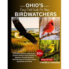OHIO’S EASY FIELD GUIDE FOR NEW BIRDWATCHERS: Discover, Identify, and Enjoy 50+ Common Birds in Every Season | A Beginner-Friendly Guide to Birdwatching Across Ohio’s Parks, Backyards, and Trails