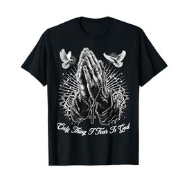 Only Thing I Fear Is God Prayer Hands Chicano Tattoo Doves T-Shirt