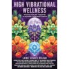 High Vibrational Wellness: Intuitive Healing Therapies to Nourish Your Body