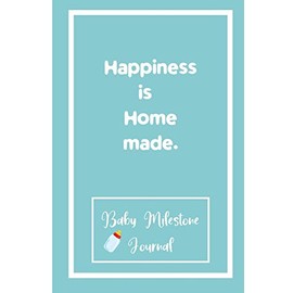 Happiness is Home made. : Baby Milestone Journal: for moms & dads to track milestones and daily log of their toddlers activity.