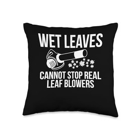 Wet Leaves Cannot Stop Real Leaf Blowers Autumn Throw Pillow