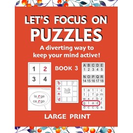 Let's Focus on Puzzles: A diverting way to keep your mind active! Book 3: A third gentle activity book for older adults with mild dementia, memory loss, difficulty concentrating, or recovering from stroke