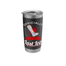 Officially On My Last Leg Broken Bones Injury Recovery Gift Stainless Steel Insulated Tumbler