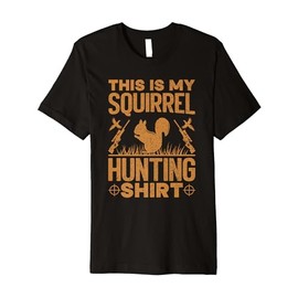 This Is My Squirrel Hunting Shirt Squirrel Hunting Lover Premium T-Shirt