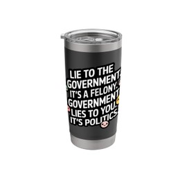 If you lie to the government funny political anti government Stainless Steel Insulated Tumbler