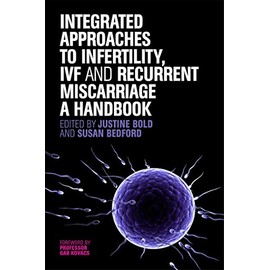 Integrated Approaches to Infertility, IVF and Recurrent Miscarriage: A Handbook