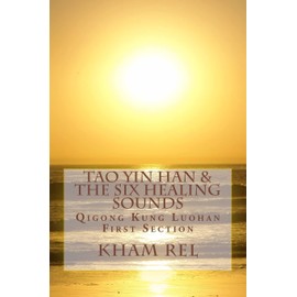 Tao Yin Han & the Six Healing Sounds: Qigong Kung Luohan: 1