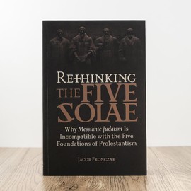 Rethinking the Five Solae: Why Messianic Judaism Is Incompatible with the Five Foundations of Protestantism