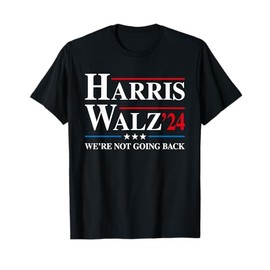 We Are Not Going Back Harris Walz '24 President Election T-Shirt