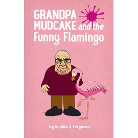 Grandpa Mudcake and the Funny Flamingo: Funny Picture Books for 3-7 Year Olds (The Grandpa Mudcake Series)