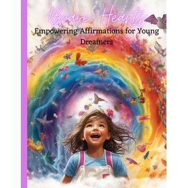 Brave Hearts: Empowering Affirmations for Young Dreamers