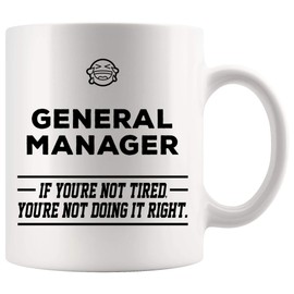 General Manager Mug Best Ever Cup - Not Tired Not Doing It Right MR HR QA Best Office Safety Project Sale Property Product Production State Case Account Funny Gifts
