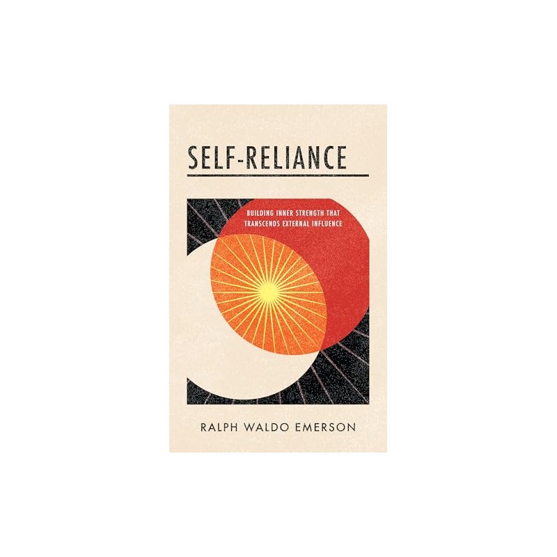 Self-Reliance: Building Inner Strength that Transcends External Influence