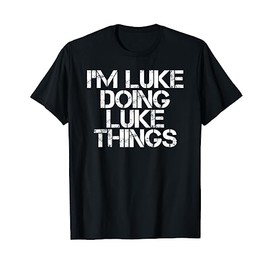 I'M LUKE DOING LUKE THINGS Funny Birthday Name Gift Idea T-Shirt