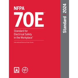 NFPA 70E, Standard for Electrical Safety in the Workplace, 2024 Edition