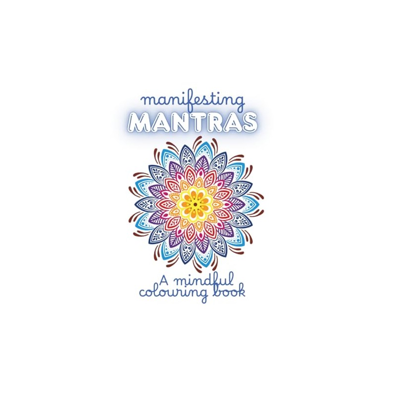 Manifesting Mantras: A mindful colouring book