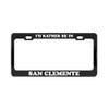 I'd Rather BE in SAN Clemente California Beach Black License