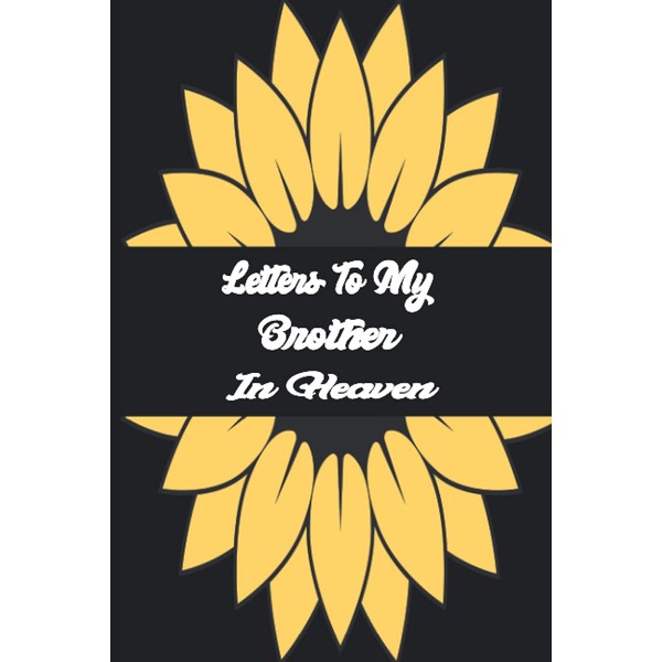 Letters To My Brother In Heaven: Bereavement and grief journal