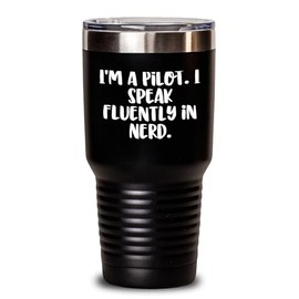 Funny Pilot Gifts from Men to Friends - I'm A Pilot. I Speak Fluently In genius. Tumbler for Mother's Day Unique Gifts