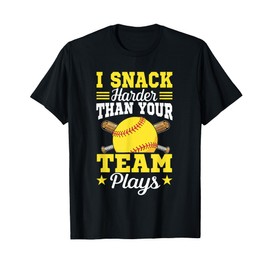 I Snack Harder Than Your Team Plays Funny Saying Softball T-Shirt